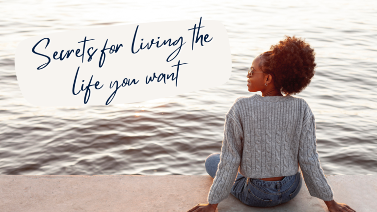 Secrets for living the life that you want